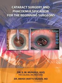 Cataract Surgery and Phacoemulsification for the Beginning Surgeons