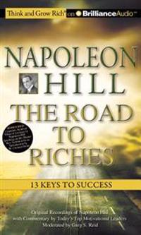 Napoleon Hill the Road to Riches: 13 Keys to Success