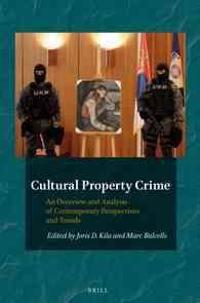 Cultural Property Crime: An Overview and Analysis on Contemporary Perspectives and Trends