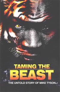 Taming the Beast: The Untold Story of Mike Tyson