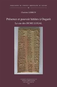 Presence Et Pouvoir Hittites a Ougarit: Le Cas Des Dumu.Lugal