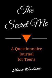 The Secret Me: A Questionnaire Journal for Teens