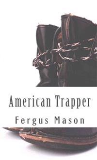 American Trapper: The Life and Death of American Frontiersman Hugh Glass