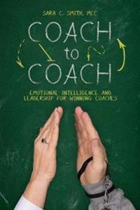 Coach to Coach: Emotional Intelligence and Leadership for Winning Coaches