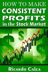 How to Make Consistent Profits in the Stock Market