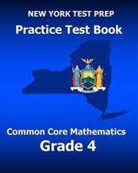 New York Test Prep Practice Test Book Common Core Mathematics Grade 4: Covers the Common Core Learning Standards (Ccls)