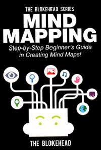 Mind Mapping: Step-By-Step Beginner's Guide in Creating Mind Maps!