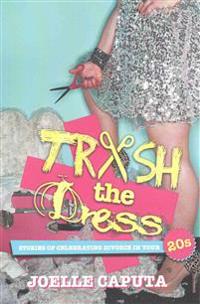 Trash the Dress: Stories of Celebrating Divorce in Your 20s