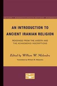 An Introduction to Ancient Iranian Religion: Readings from the Avesta and the Achaemenid Inscriptions