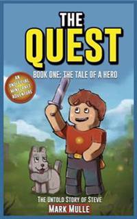 The Quest: The Untold Story of Steve, Book One (the Unofficial Minecraft Adventure Short Stories): The Tale of a Hero