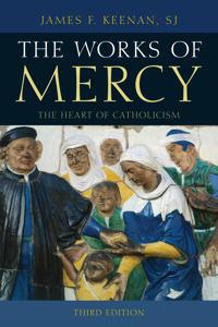 Works of Mercy: The Heart of Catholicism