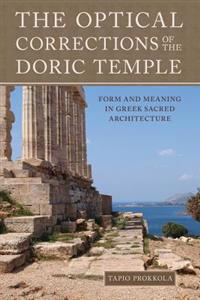 The Optical Corrections of the Doric Temple: Form and Meaning in Greek Sacred Architecture