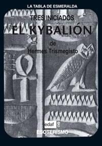 El Kybalion: Estudio Sobre la Filosofia Hermetica del Antiguo Egipto y Grecia