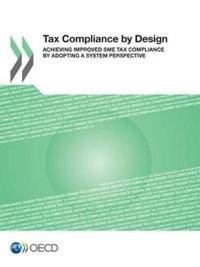 Tax Compliance by Design Achieving Improved Sme Tax Compliance by Adopting a System Perspective