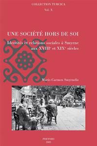 Une Societe Hors de Soi: Identites Et Relations Sociales A Smyrne Aux XVIII Et XIX Siecless