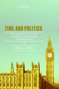 Time and Politics: Parliament and the Culture of Modernity in Britain and the British World