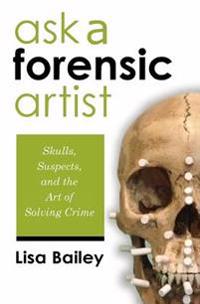 Ask a Forensic Artist: Skulls, Suspects, and the Art of Solving Crime