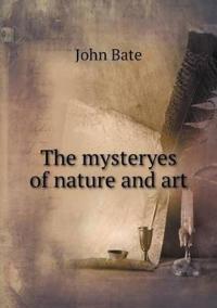 The Mysteryes of Nature and Art
