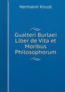 Gualteri Burlaei Liber de Vita Et Moribus Philosophorum