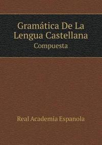 Gramatica de La Lengua Castellana Compuesta
