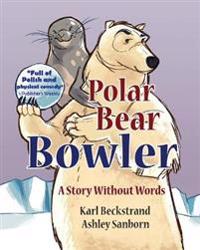 Polar Bear Bowler: A Story Without Words