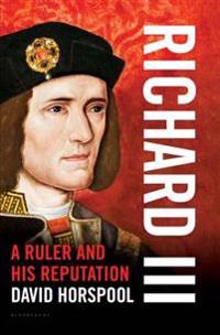 Richard III: A Ruler and His Reputation