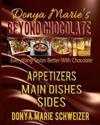 Donya Marie's Beyond Chocolate: Appetizers, Main Dishes, Sides: Everything Tastes Better with Chocolate
