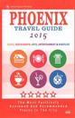 Phoenix Travel Guide 2015: Shops, Restaurants, Arts, Entertainment and Nightlife in Phoenix, Arizona (City Travel Guide 2015).
