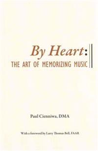By Heart: The Art of Memorizing Music