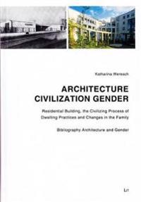 Architecture - Civilization - Gender: Residential Building, the Civilizing Process of Dwelling Practices and Changes in the Family