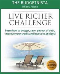 Live Richer Challenge: Learn How to Budget, Save, Get Out of Debt, Improve Your Credit and Invest in 36 Days