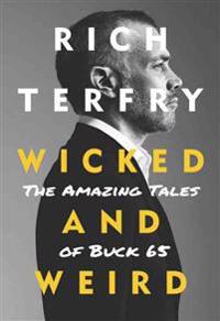 Wicked and Weird: The True Tale of Buck 65