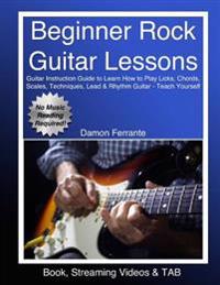 Beginner Rock Guitar Lessons: Guitar Instruction Guide to Learn How to Play Licks, Chords, Scales, Techniques, Lead & Rhythm Guitar, Basic Music The