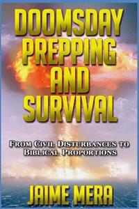 Doomsday Prepping and Survival: From Civil Disturbances to Biblical Proportions