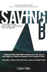 Saving God: Freeing Abba from the Captivity of Religion