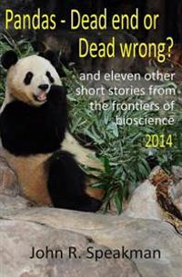 Pandas - Dead End or Dead Wrong? and Eleven Other Short Stories from the Frontiers of Bioscience 2014