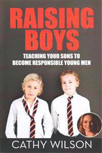 Raising Boys: Teaching Your Sons to Become Responsible Young Men