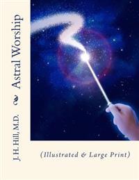 Astral Worship: (Illustrated & Large Print)