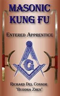 Masonic Kung Fu: Book 1: Entered Apprentice