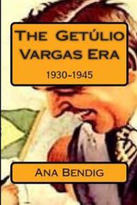 The Getulio Vargas Era: 1930-1945