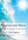Catch the Wave: Customizing OS X Mavericks: Fantastic Tricks, Tweaks, Hacks, Secret Commands & Hidden Features to Customize Your OS X