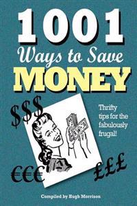 1001 Ways to Save Money: Thrifty Tips for the Fabulously Frugal!