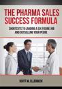 The Pharma Sales Success Formula: Shortcuts to Landing a Six Figure Job and Outselling Your Peers