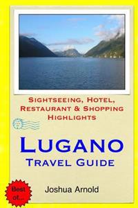 Lugano Travel Guide: Sightseeing, Hotel, Restaurant & Shopping Highlights