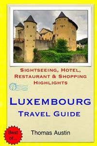 Luxembourg Travel Guide: Sightseeing, Hotel, Restaurant & Shopping Highlights