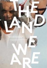 The Land We Are: Artists and Writers Unsettle the Politics of Reconciliation in Canada