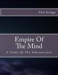 Empire of the Mind: A Study of the Subconcious