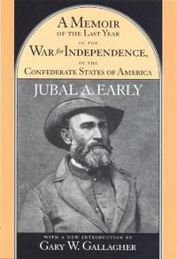 A Memoir of the Last Year of the War for Independence in the Confederate States of America