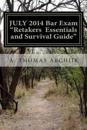 July 2014 Bar Exam Retakers Essentials: And Survival Guide for the 2015 Bar Exam