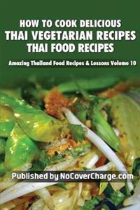 How to Cook Delicious Thai Vegetarian Recipes: Thai Food Recipes